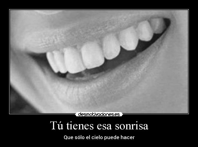 Tú tienes esa sonrisa - Que sólo el cielo puede hacer
