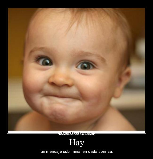 Hay - un mensaje subliminal en cada sonrisa.