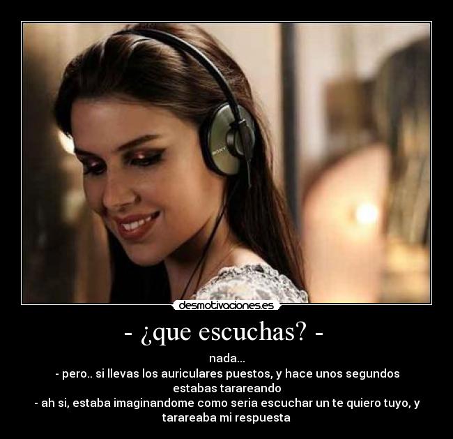 - ¿que escuchas? - -