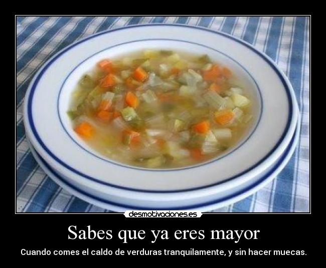 Sabes que ya eres mayor -