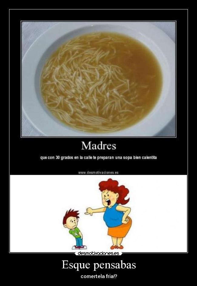Esque pensabas - comertela fria!?