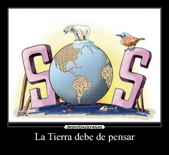 La Tierra debe de pensar - 