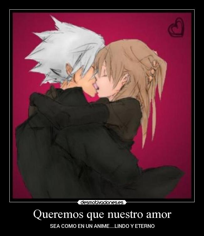 Queremos que nuestro amor - SEA COMO EN UN ANIME....LINDO Y ETERNO