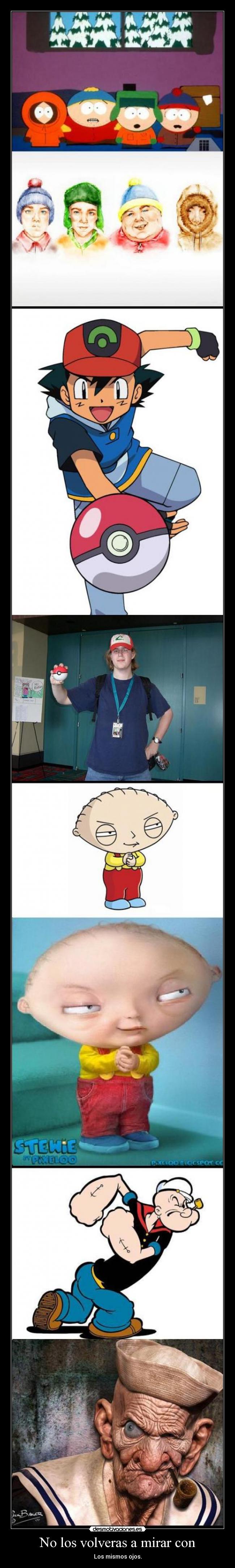 No los volveras a mirar con - Los mismos ojos.