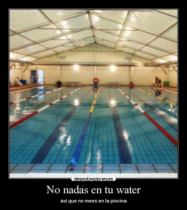 No nadas en tu water - así que no mees en la piscina
