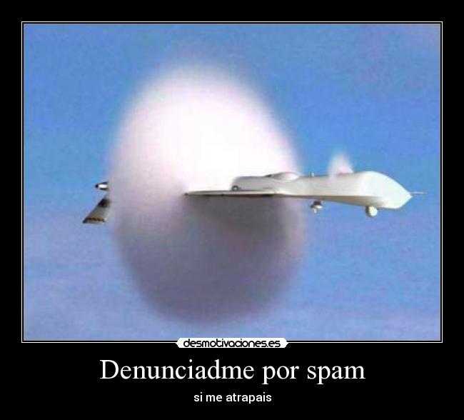 Denunciadme por spam - si me atrapais