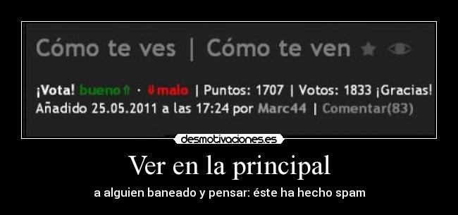 Ver en la principal - a alguien baneado y pensar: éste ha hecho spam