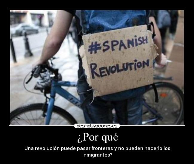 ¿Por qué - Una revolución puede pasar fronteras y no pueden hacerlo los inmigrantes?