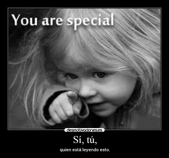 carteles si tu you are special eres especial leyendo esta desmotivaciones