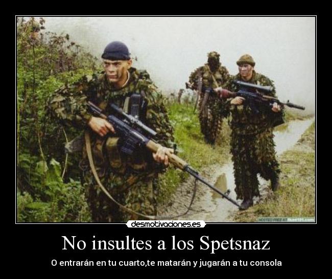 No insultes a los Spetsnaz - O entrarán en tu cuarto,te matarán y jugarán a tu consola