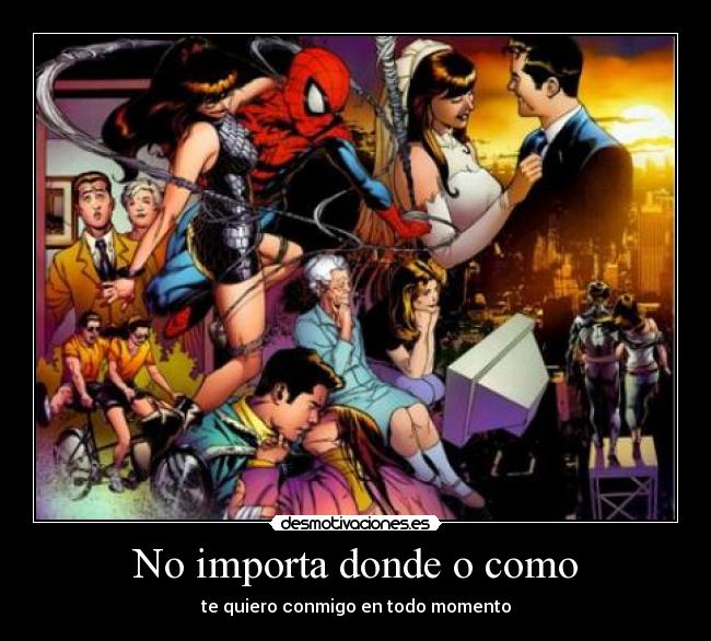 No importa donde o como - te quiero conmigo en todo momento