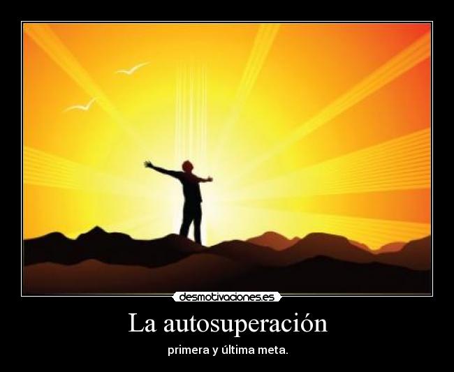 La autosuperación - primera y última meta.