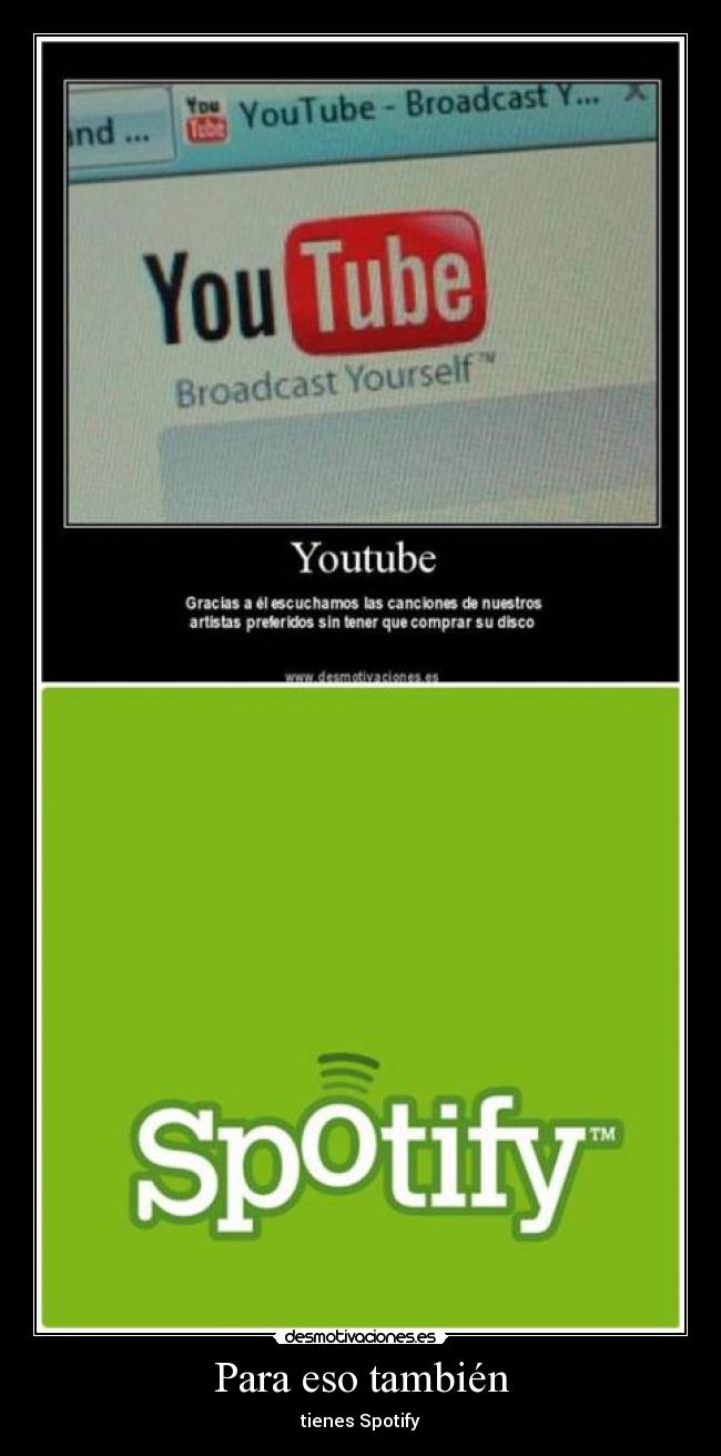 Para eso también - tienes Spotify