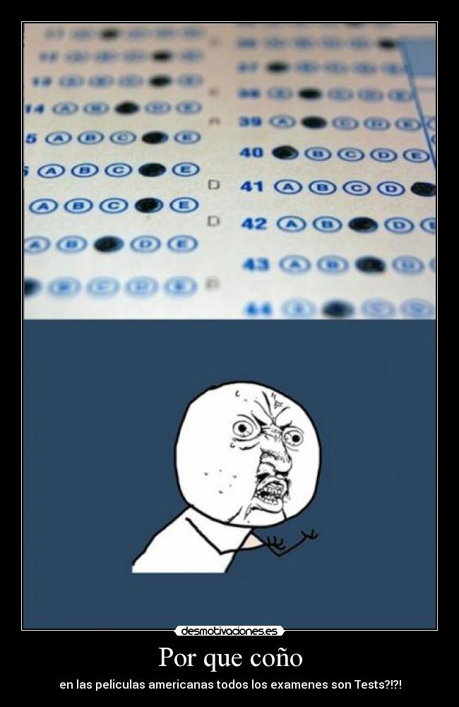 Por que coño - en las peliculas americanas todos los examenes son Tests?!?!