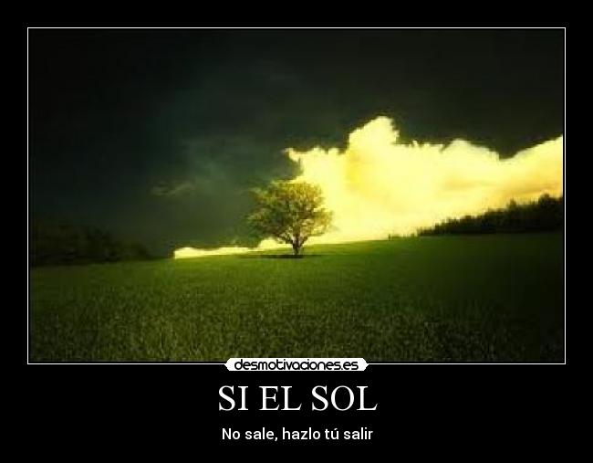 SI EL SOL - No sale, hazlo tú salir