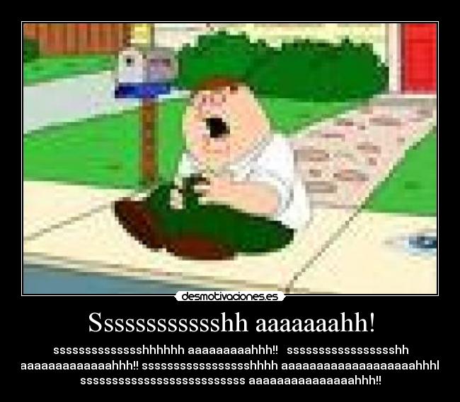 Sssssssssssshh aaaaaaahh! - sssssssssssssshhhhhh aaaaaaaaahhh!!   ssssssssssssssssshh
aaaaaaaaaaaaaahhh!! ssssssssssssssssshhhh aaaaaaaaaaaaaaaaaaahhhh!!
ssssssssssssssssssssssssss aaaaaaaaaaaaaaahhh!!