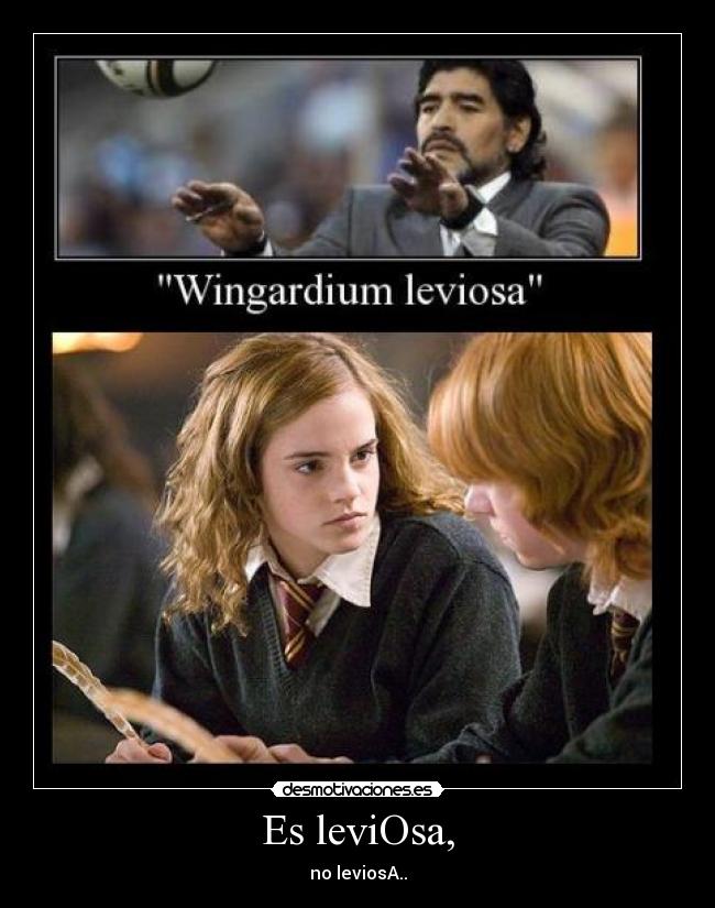 Es leviOsa, - no leviosA..