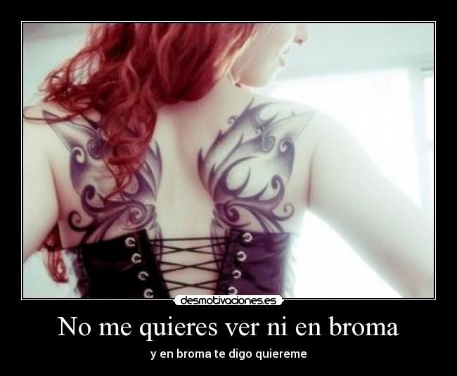 No me quieres ver ni en broma - y en broma te digo quiereme