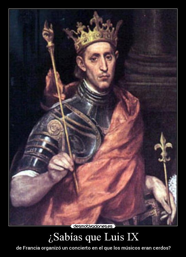 ¿Sabías que Luis IX - de Francia organizó un concierto en el que los músicos eran cerdos?