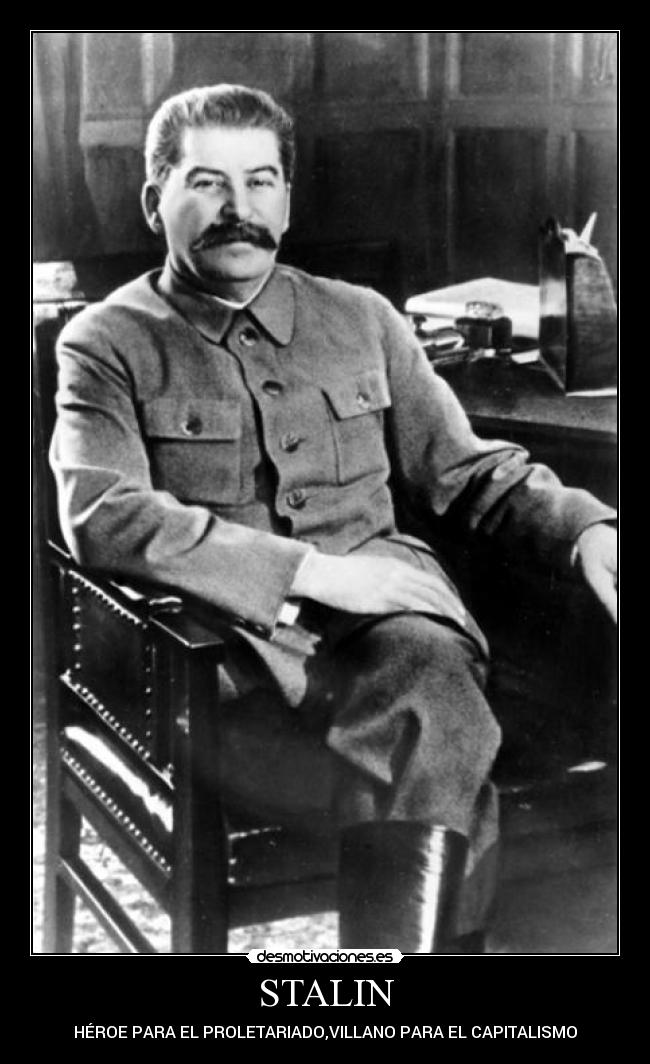 STALIN - HÉROE PARA EL PROLETARIADO,VILLANO PARA EL CAPITALISMO