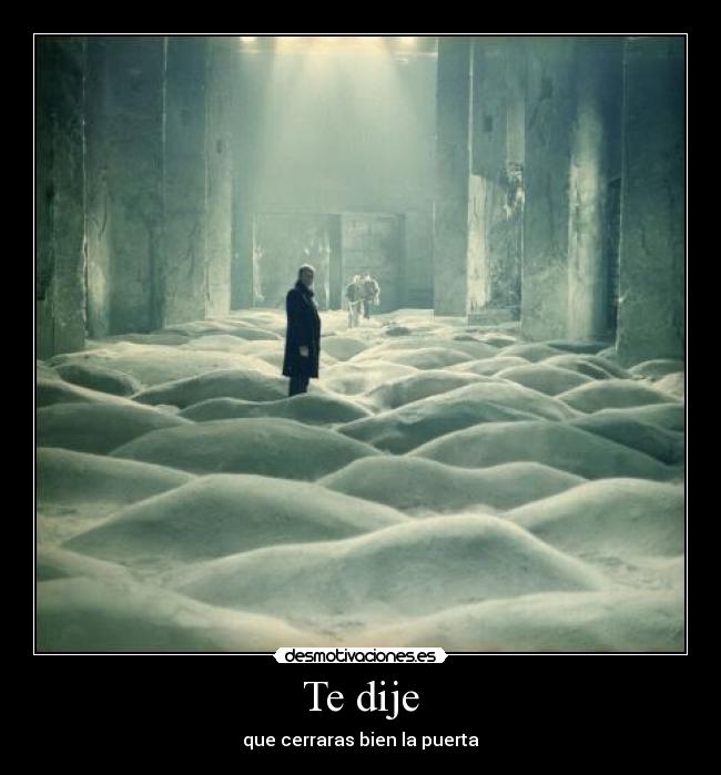 Te dije - que cerraras bien la puerta