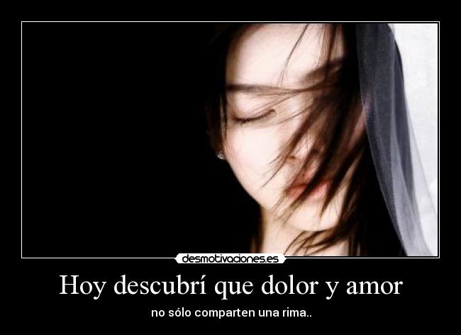Hoy descubrí que dolor y amor -