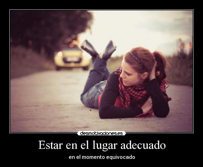 Estar en el lugar adecuado -