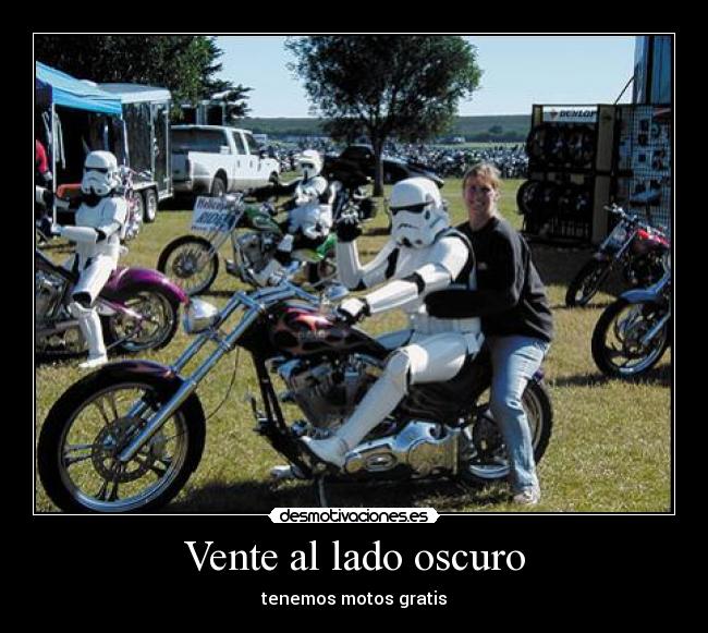 Vente al lado oscuro - tenemos motos gratis