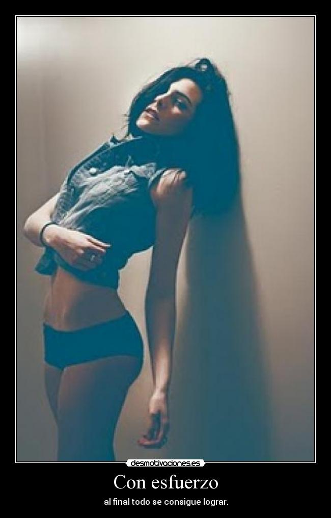 Con esfuerzo - al final todo se consigue lograr.