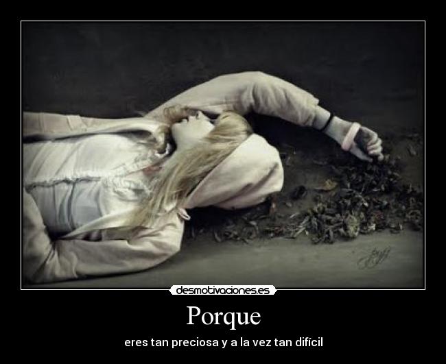 Porque - eres tan preciosa y a la vez tan difícil