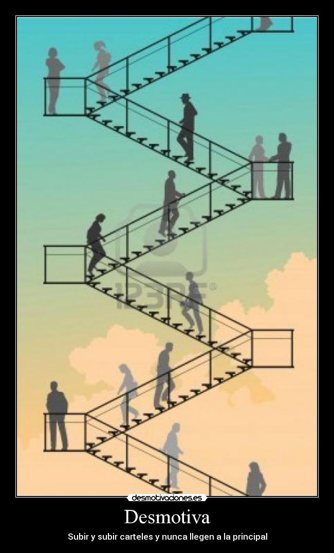 Desmotiva - Subir y subir carteles y nunca llegen a la principal