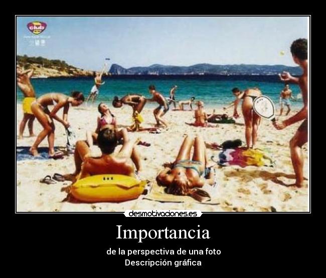 Importancia - de la perspectiva de una foto
Descripción gráfica