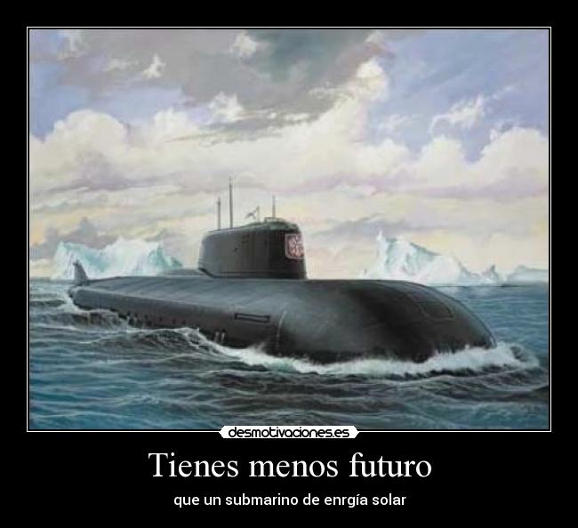 Tienes menos futuro - que un submarino de enrgía solar