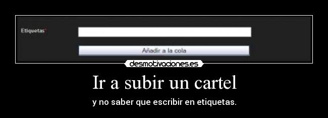 Ir a subir un cartel - y no saber que escribir en etiquetas.