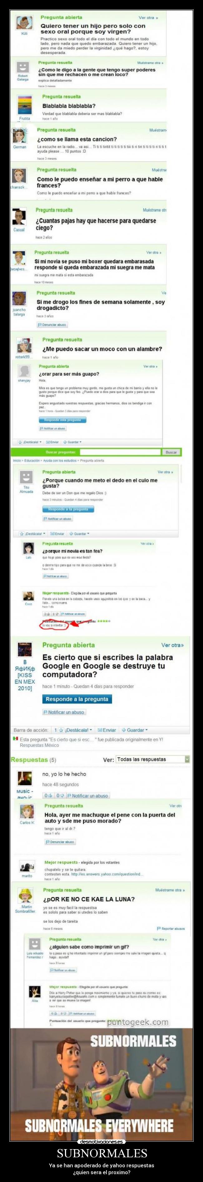 SUBNORMALES - Ya se han apoderado de yahoo respuestas
¿quien sera el proximo?