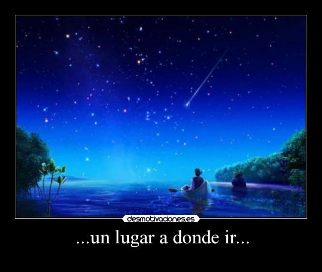 ...un lugar a donde ir... -