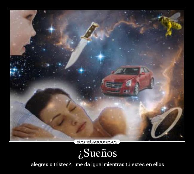 ¿Sueños - alegres o tristes?... me da igual mientras tú estés en ellos