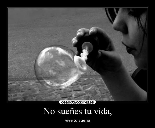 No sueñes tu vida, - 