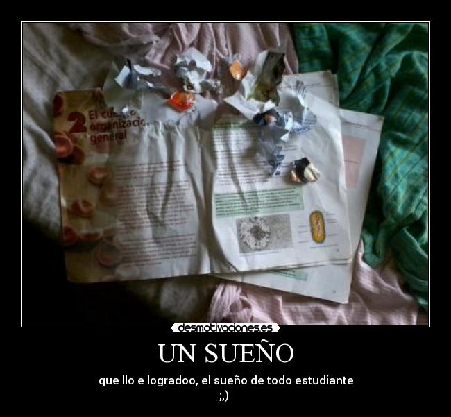UN SUEÑO - que llo e logradoo, el sueño de todo estudiante
;,)