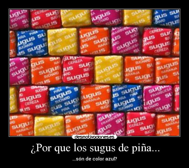 ¿Por que los sugus de piña... - ...són de color azul?