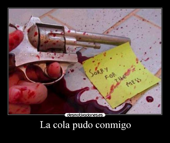 La cola pudo conmigo - 