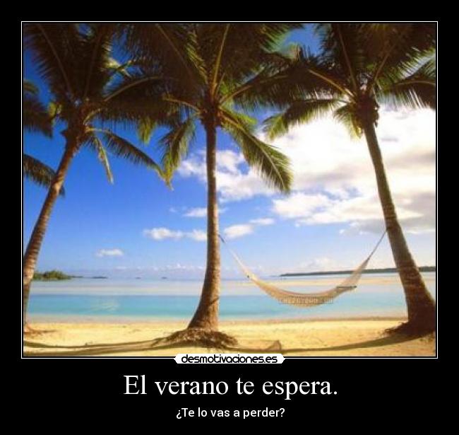 El verano te espera. - ¿Te lo vas a perder?