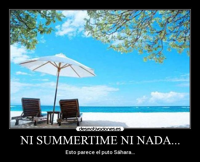 NI SUMMERTIME NI NADA... - Esto parece el puto Sáhara...