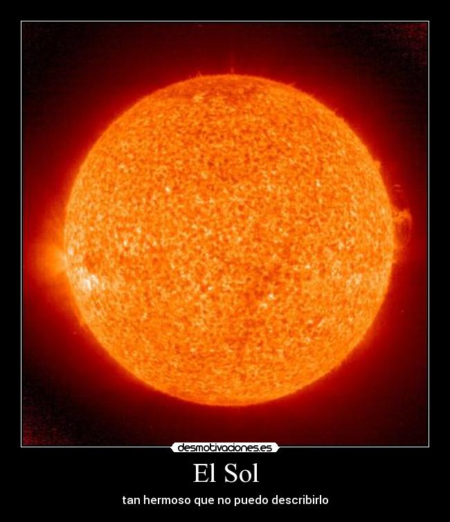 El Sol - tan hermoso que no puedo describirlo