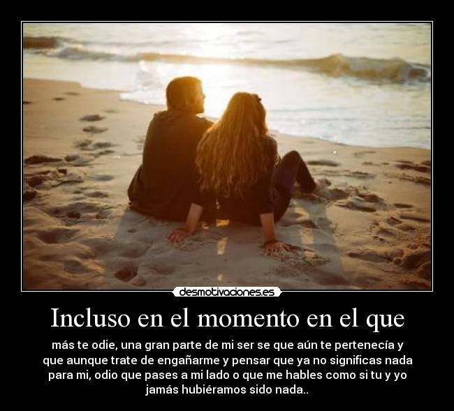 Incluso en el momento en el que -