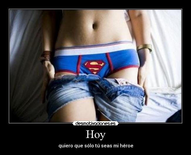 Hoy - quiero que sólo tú seas mi héroe