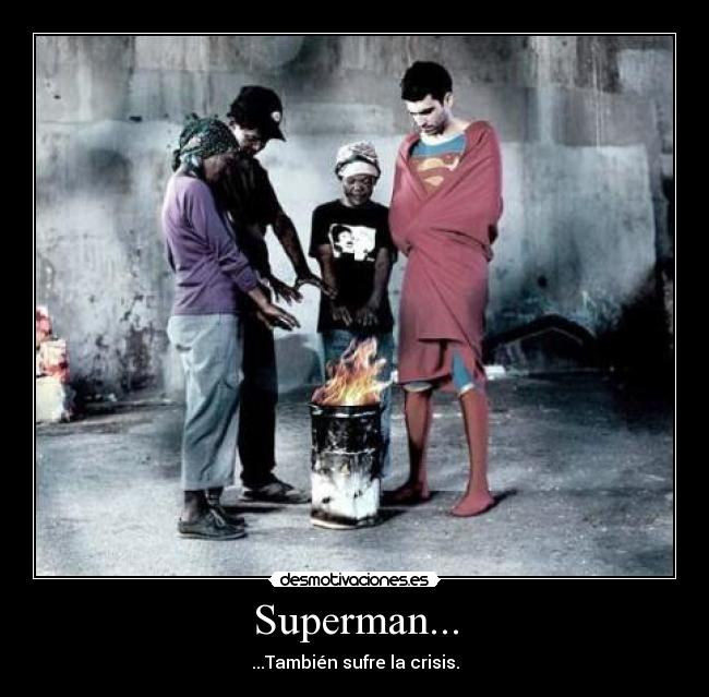 Superman... - ...También sufre la crisis.