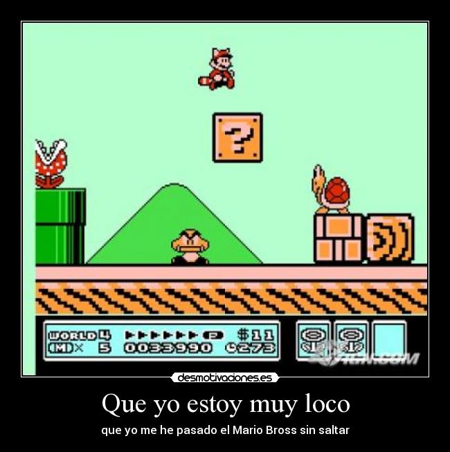 Que yo estoy muy loco -