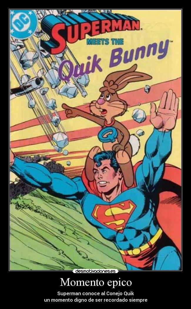 Momento epico - Superman conoce al Conejo Quik
un momento digno de ser recordado siempre