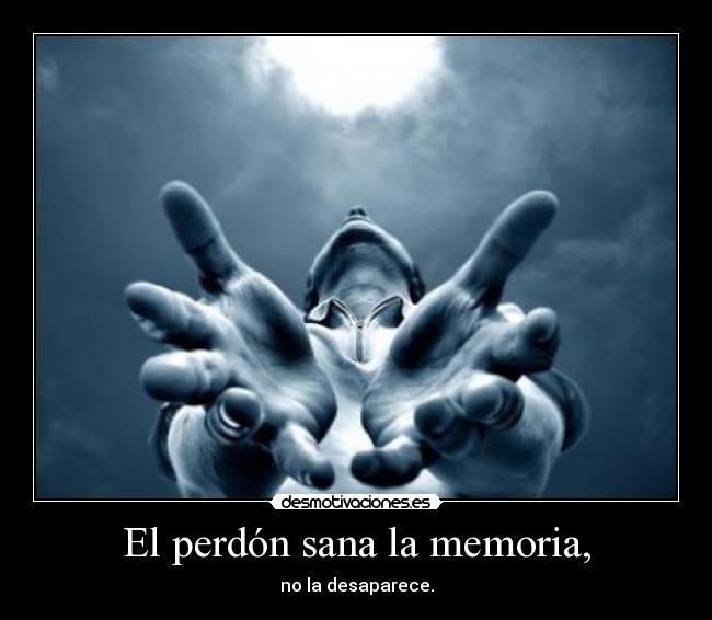 El perdón sana la memoria, - 